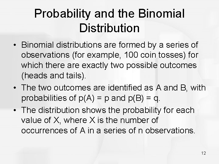 Probability and the Binomial Distribution • Binomial distributions are formed by a series of