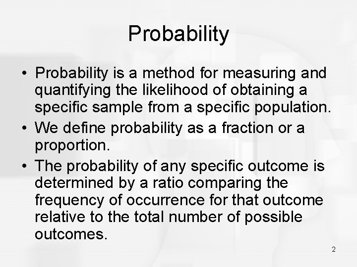 Probability • Probability is a method for measuring and quantifying the likelihood of obtaining