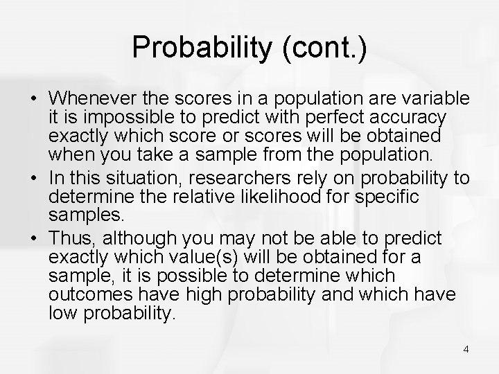 Probability (cont. ) • Whenever the scores in a population are variable it is