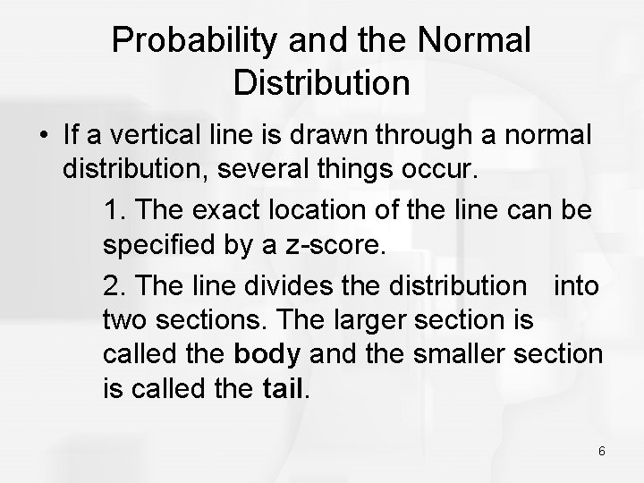 Probability and the Normal Distribution • If a vertical line is drawn through a