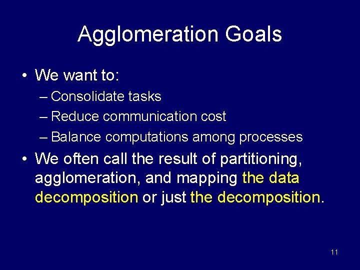 Agglomeration Goals • We want to: – Consolidate tasks – Reduce communication cost –