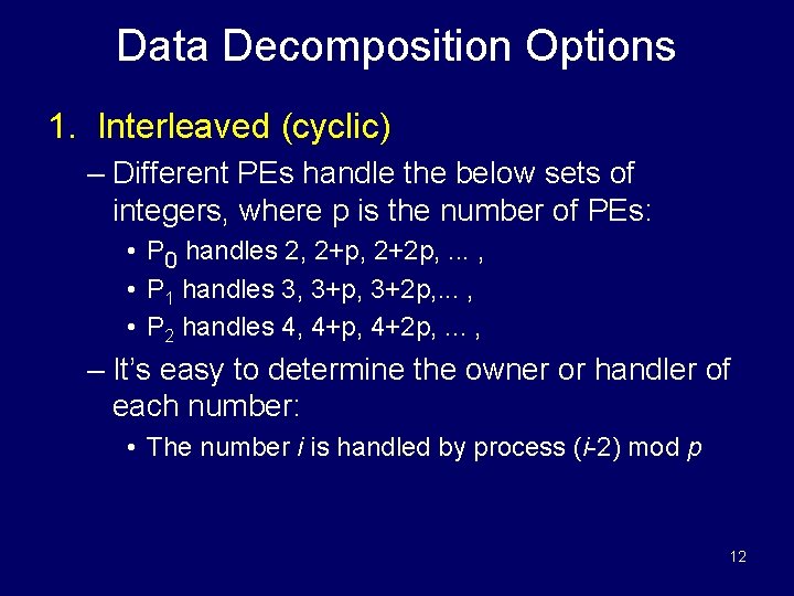 Data Decomposition Options 1. Interleaved (cyclic) – Different PEs handle the below sets of