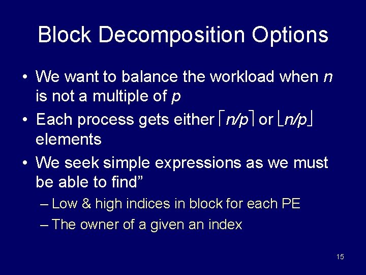 Block Decomposition Options • We want to balance the workload when n is not