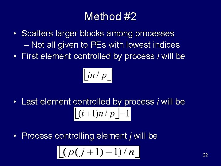 Method #2 • Scatters larger blocks among processes – Not all given to PEs