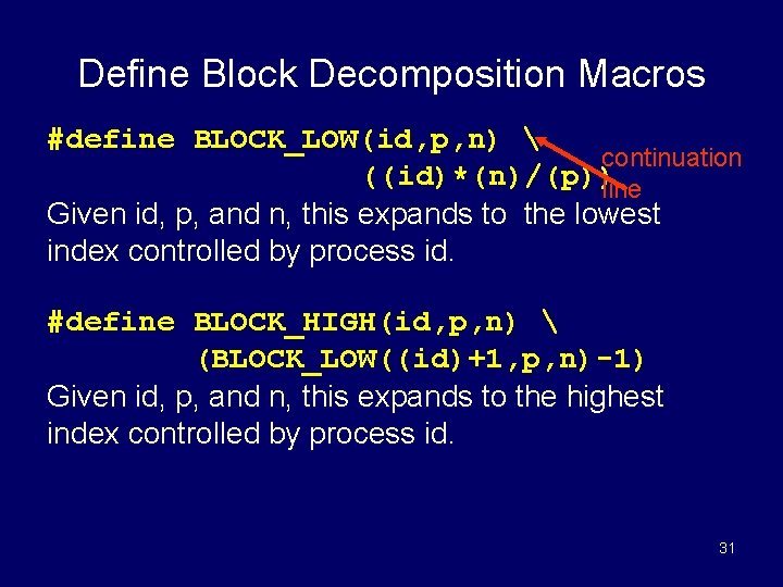Define Block Decomposition Macros #define BLOCK_LOW(id, p, n)  continuation ((id)*(n)/(p))line Given id, p,