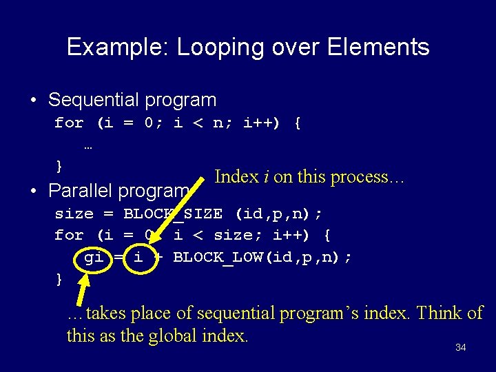 Example: Looping over Elements • Sequential program for (i = 0; i < n;