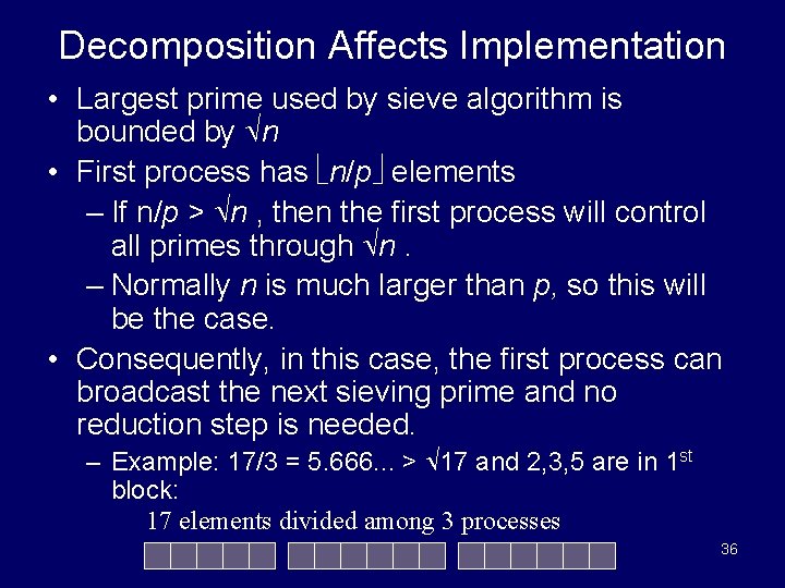 Decomposition Affects Implementation • Largest prime used by sieve algorithm is bounded by n