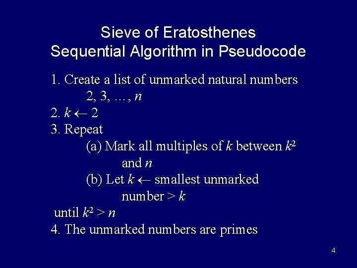 Sieve of Eratosthenes Sequential Algorithm in Pseudocode 1. Create a list of unmarked natural