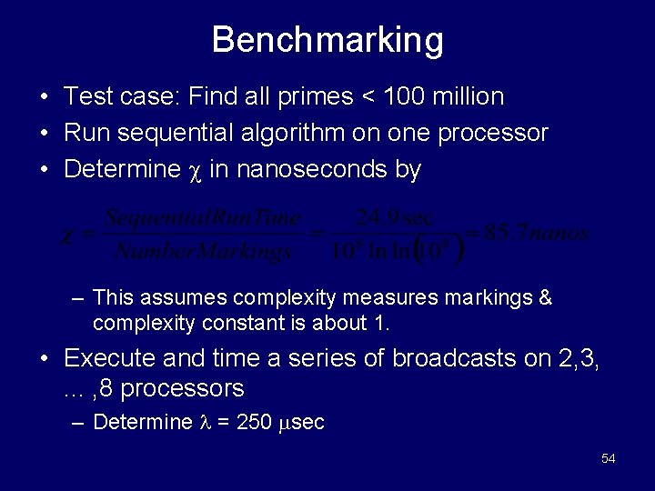 Benchmarking • Test case: Find all primes < 100 million • Run sequential algorithm