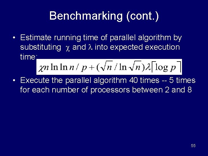 Benchmarking (cont. ) • Estimate running time of parallel algorithm by substituting and into