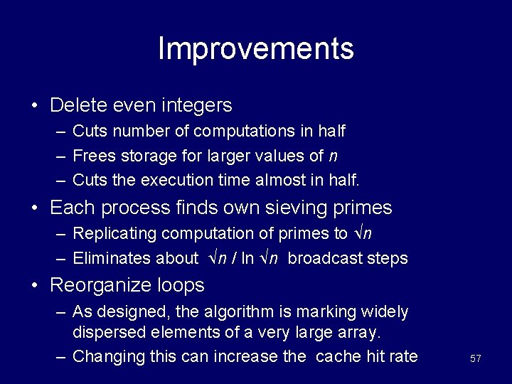 Improvements • Delete even integers – Cuts number of computations in half – Frees