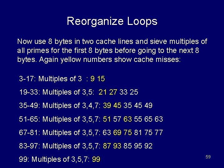 Reorganize Loops Now use 8 bytes in two cache lines and sieve multiples of