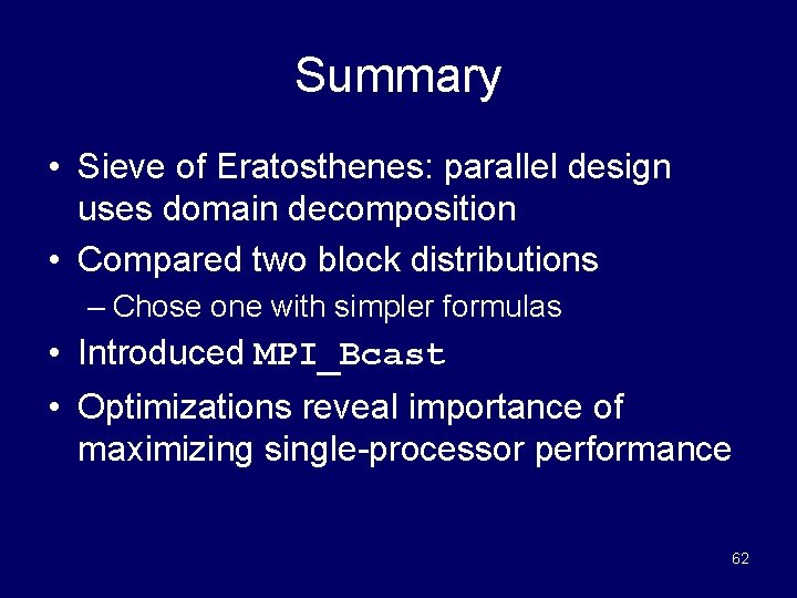 Summary • Sieve of Eratosthenes: parallel design uses domain decomposition • Compared two block