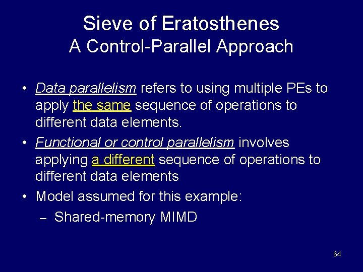 Sieve of Eratosthenes A Control-Parallel Approach • Data parallelism refers to using multiple PEs