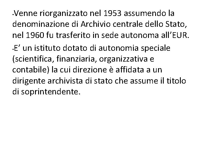 Venne riorganizzato nel 1953 assumendo la denominazione di Archivio centrale dello Stato, nel 1960