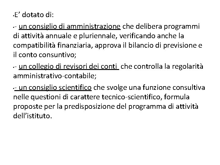 E’ dotato di: • - un consiglio di amministrazione che delibera programmi di attività