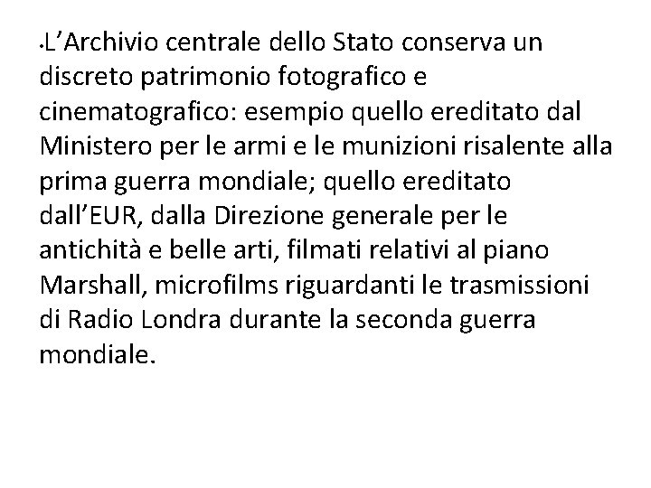 L’Archivio centrale dello Stato conserva un discreto patrimonio fotografico e cinematografico: esempio quello ereditato