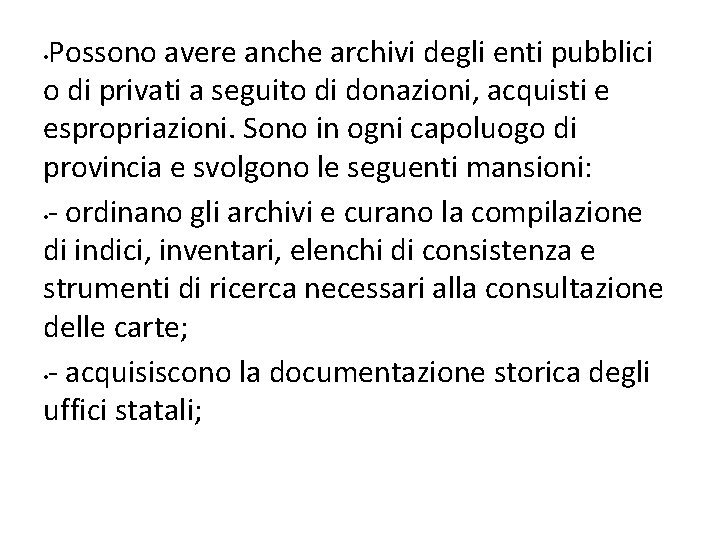 Possono avere anche archivi degli enti pubblici o di privati a seguito di donazioni,