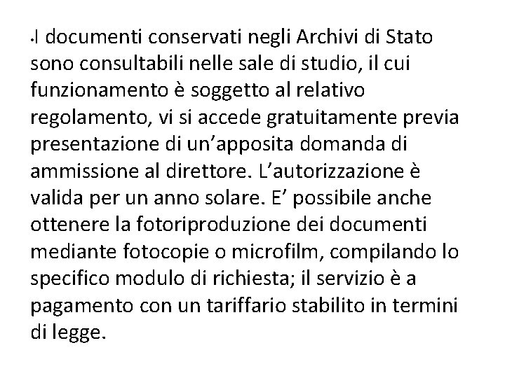 I documenti conservati negli Archivi di Stato sono consultabili nelle sale di studio, il