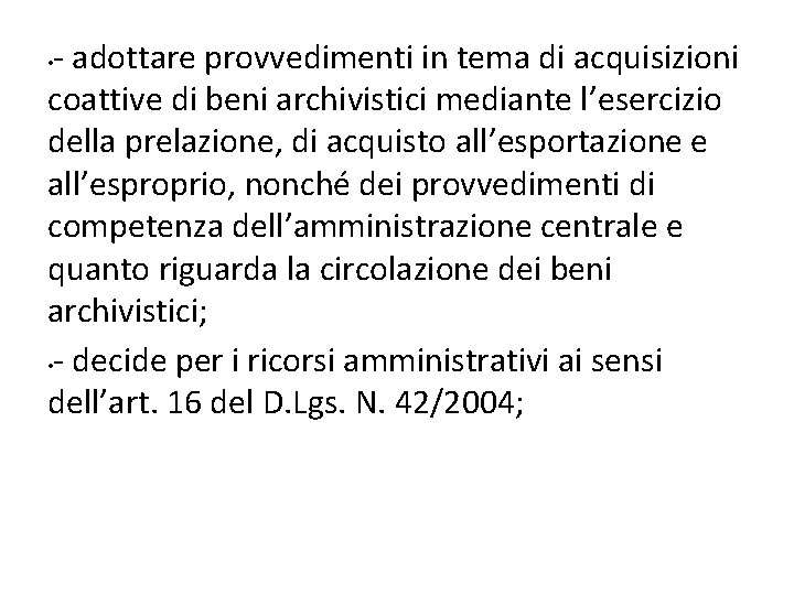 - adottare provvedimenti in tema di acquisizioni coattive di beni archivistici mediante l’esercizio della