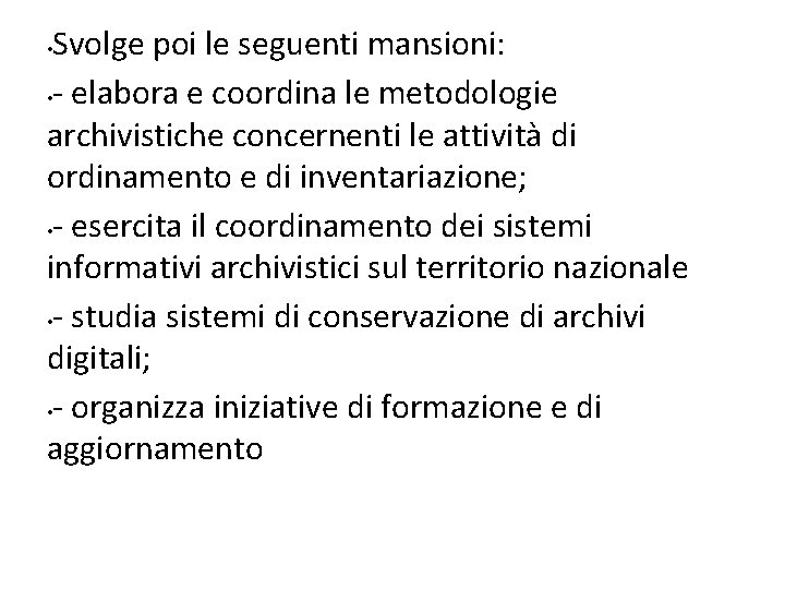 Svolge poi le seguenti mansioni: • - elabora e coordina le metodologie archivistiche concernenti