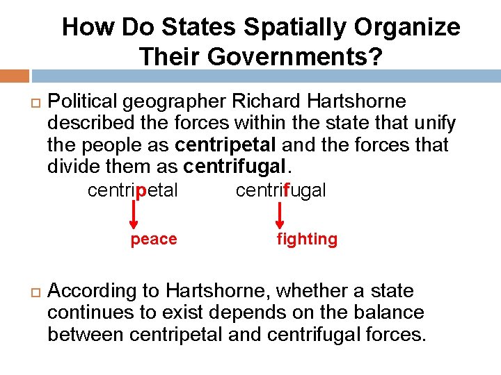 How Do States Spatially Organize Their Governments? Political geographer Richard Hartshorne described the forces