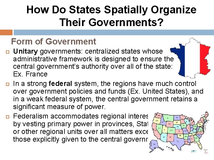 How Do States Spatially Organize Their Governments? Form of Government Unitary governments: centralized states