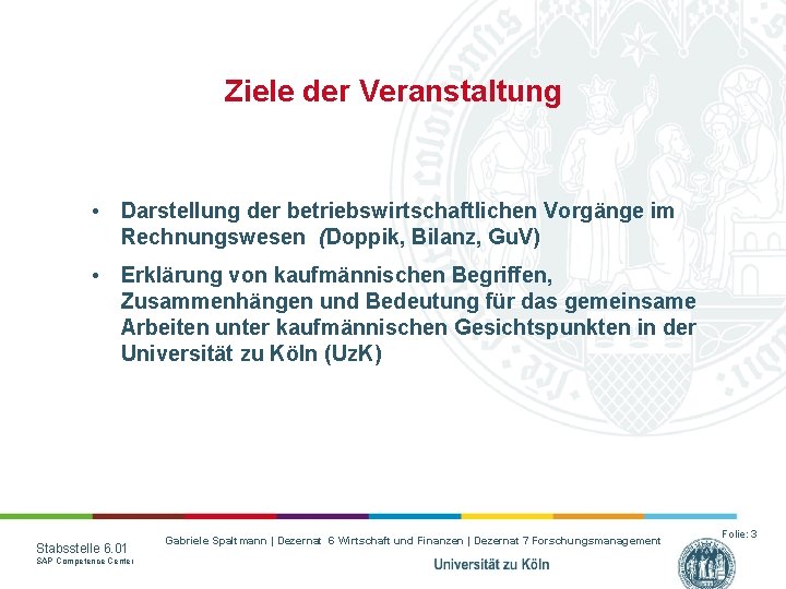 Ziele der Veranstaltung • Darstellung der betriebswirtschaftlichen Vorgänge im Rechnungswesen (Doppik, Bilanz, Gu. V)