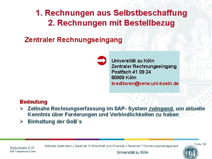 1. Rechnungen aus Selbstbeschaffung 2. Rechnungen mit Bestellbezug Zentraler Rechnungseingang Universität zu Köln Zentraler