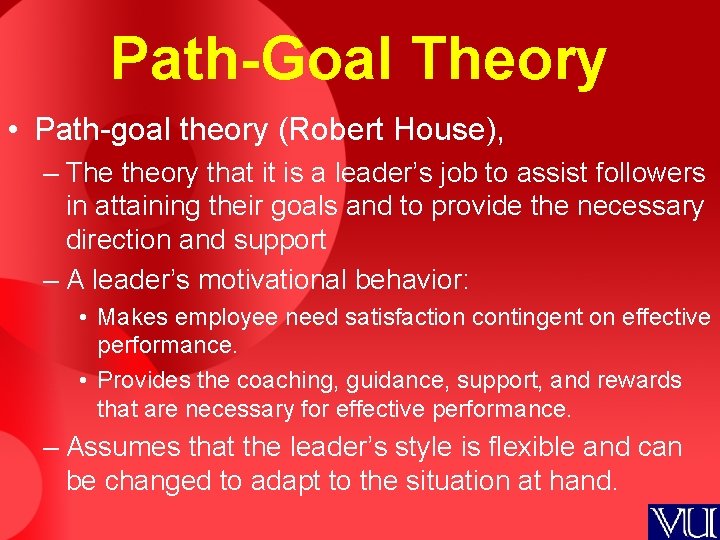 Path-Goal Theory • Path-goal theory (Robert House), – The theory that it is a