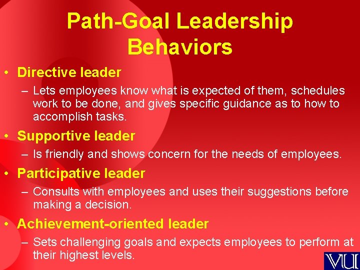 Path-Goal Leadership Behaviors • Directive leader – Lets employees know what is expected of