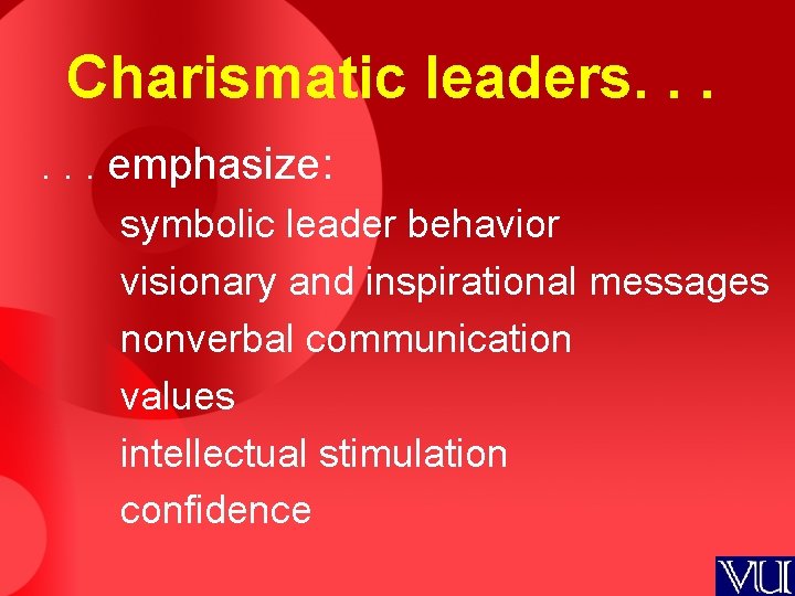 Charismatic leaders. . . emphasize: symbolic leader behavior visionary and inspirational messages nonverbal communication