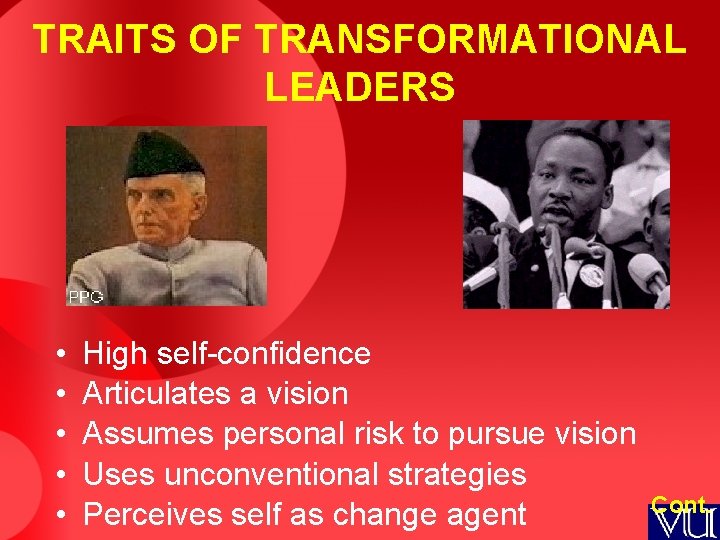 TRAITS OF TRANSFORMATIONAL LEADERS • • • High self-confidence Articulates a vision Assumes personal