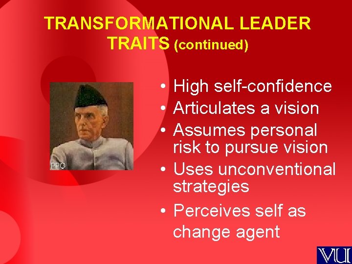 TRANSFORMATIONAL LEADER TRAITS (continued) • High self-confidence • Articulates a vision • Assumes personal