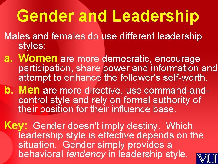 Gender and Leadership Males and females do use different leadership styles: a. Women are