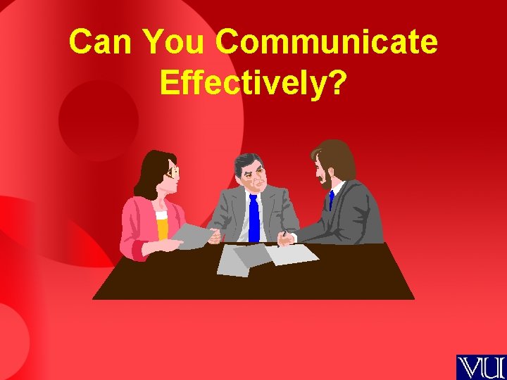 Can You Communicate Effectively? 