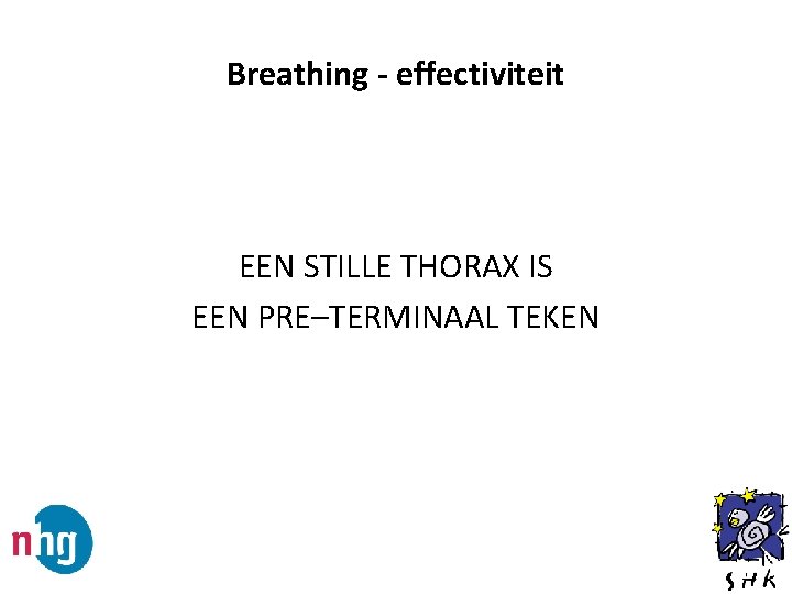 Breathing - effectiviteit EEN STILLE THORAX IS EEN PRE–TERMINAAL TEKEN 