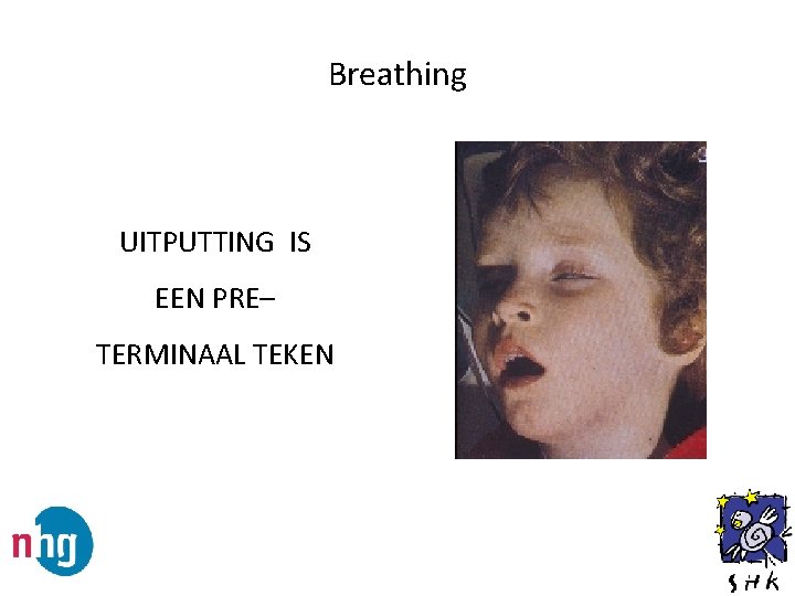 Breathing UITPUTTING IS EEN PRE– TERMINAAL TEKEN 