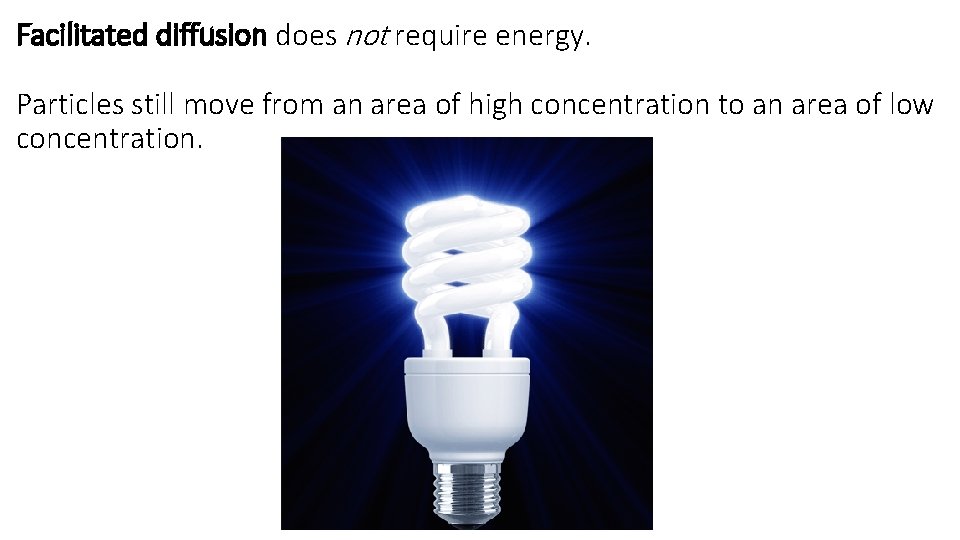 Facilitated diffusion does not require energy. Particles still move from an area of high