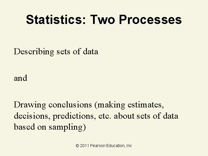 Statistics: Two Processes Describing sets of data and Drawing conclusions (making estimates, decisions, predictions,
