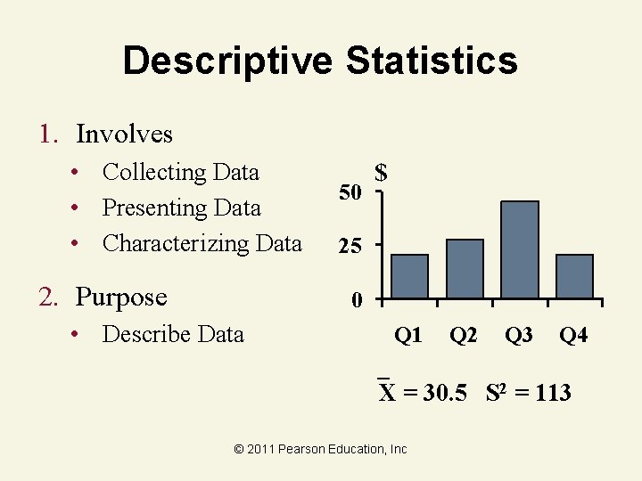 Descriptive Statistics 1. Involves • Collecting Data • Presenting Data • Characterizing Data 2.