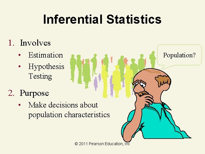 Inferential Statistics 1. Involves • Estimation • Hypothesis Testing Population? 2. Purpose • Make