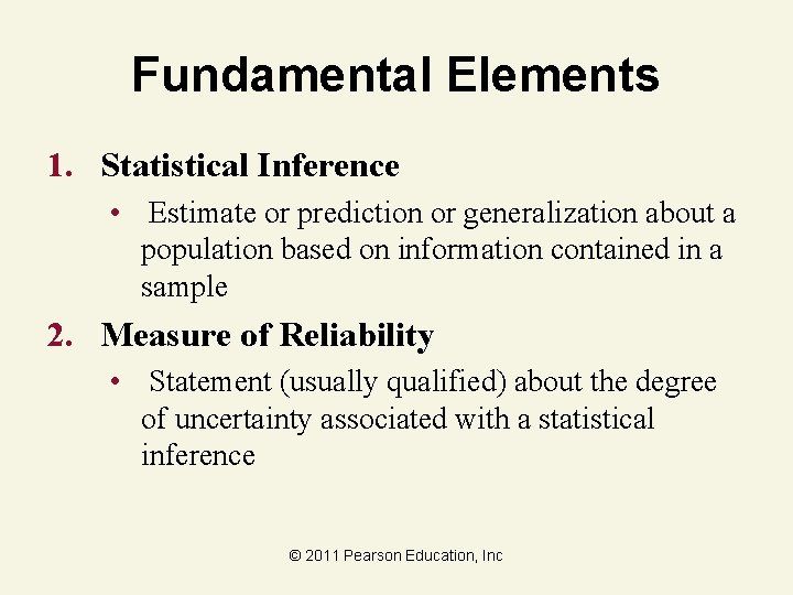 Fundamental Elements 1. Statistical Inference • Estimate or prediction or generalization about a population