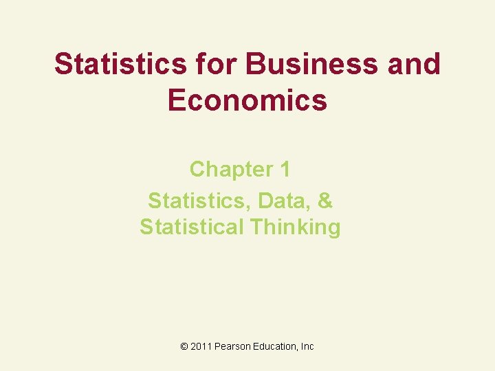 Statistics for Business and Economics Chapter 1 Statistics, Data, & Statistical Thinking © 2011