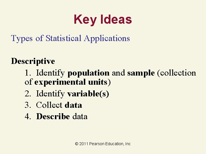 Key Ideas Types of Statistical Applications Descriptive 1. Identify population and sample (collection of