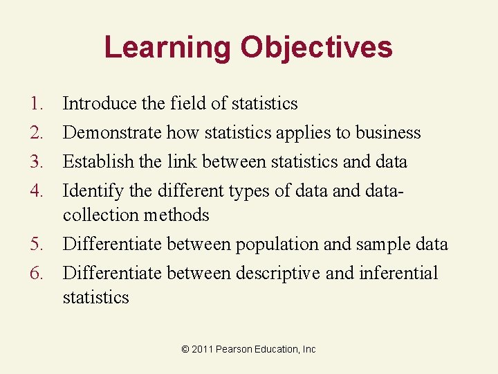 Learning Objectives 1. 2. 3. 4. Introduce the field of statistics Demonstrate how statistics