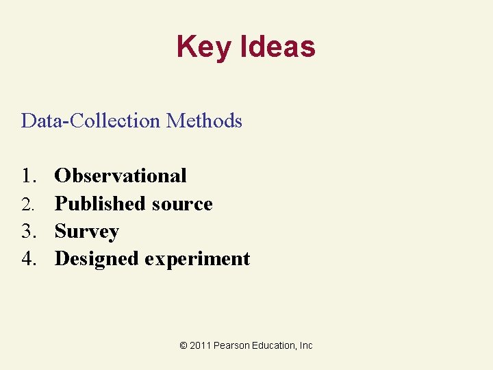 Key Ideas Data-Collection Methods 1. Observational 2. Published source 3. Survey 4. Designed experiment