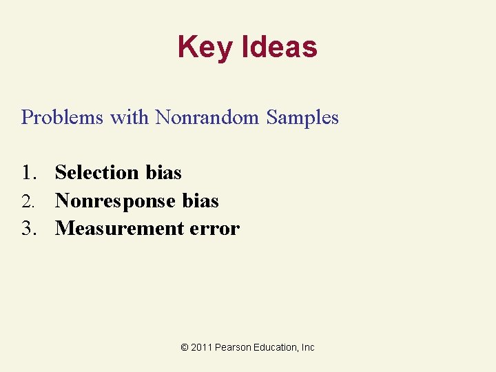 Key Ideas Problems with Nonrandom Samples 1. Selection bias 2. Nonresponse bias 3. Measurement