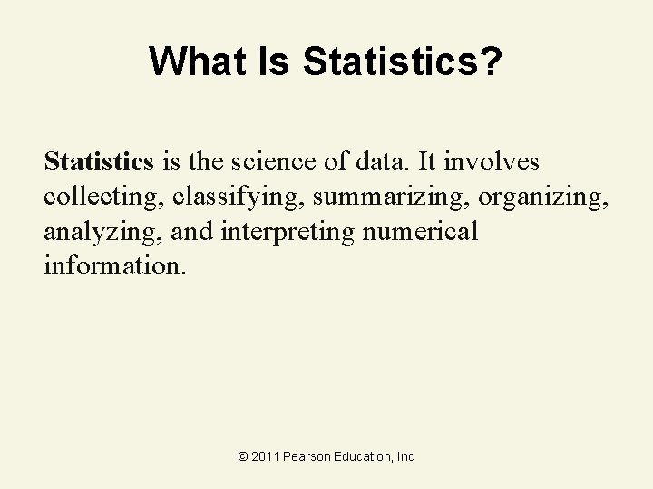 What Is Statistics? Statistics is the science of data. It involves collecting, classifying, summarizing,