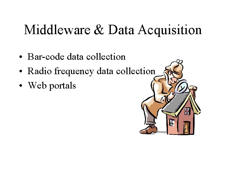 Middleware & Data Acquisition • Bar-code data collection • Radio frequency data collection • Middleware & Data Acquisition • Bar-code data collection • Radio frequency data collection •